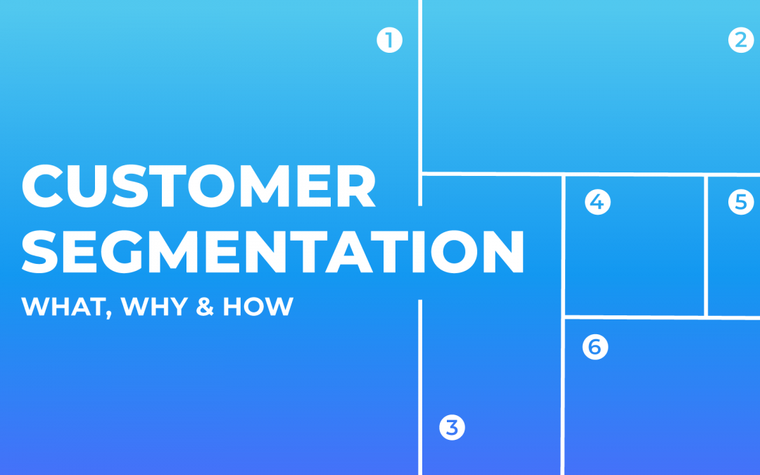 Customer Segmentation: What, Why, and How