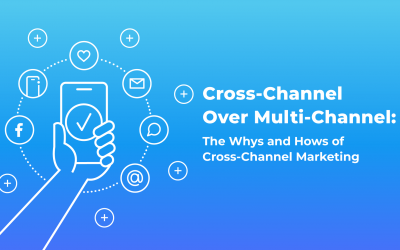 Cross-Channel Over Multi-Channel: The Whys and Hows of Cross-Channel Marketing