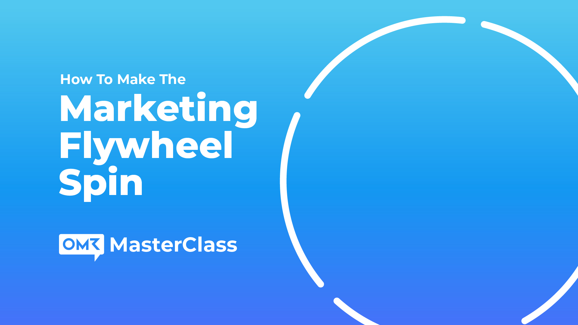 How To Make The Marketing Flywheel Spin – OMR Masterclass