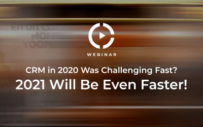 CRM in 2020 Was Challenging Fast? 2021 Will Be Even Faster!