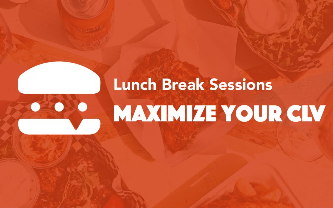 Lunch Break Sessions – Maximize Your CLV