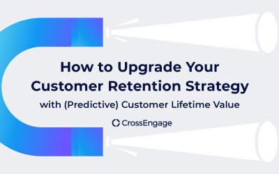 How to Upgrade Your Customer Retention Strategy with (Predictive) Customer Lifetime Value