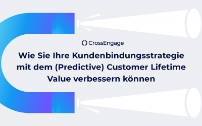 Wie Sie Ihre Kundenbindungsstrategie mit dem (Predictive) Customer Lifetime Value verbessern können