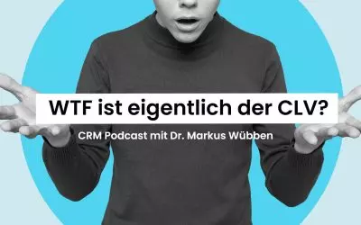 CRM Podcast – Dr. Markus Wübben: WTF ist eigentlich der CLV?